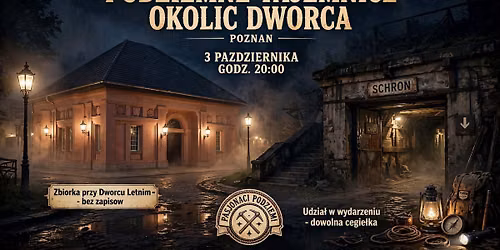 Podziemne Tajemnice okolic dworca w Poznaniu 