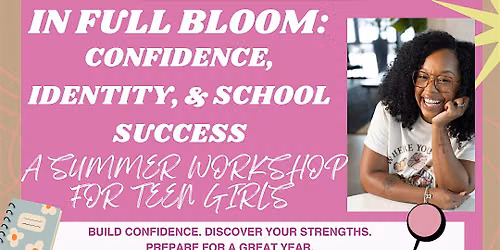 In Full Bloom: Teen Girls Confidence, Identity, & School Success Workshop