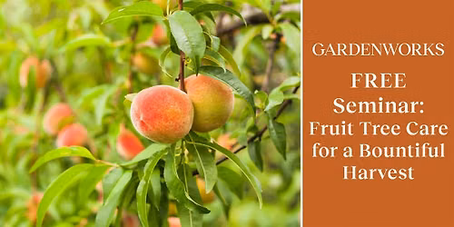 FREE Seminar: Fruit Tree Care at GARDENWORKS Burnaby-Lougheed