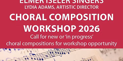 Elmer Iseler Singers, Lydia Adams, Artistic Director \u2013 Composers Workshop