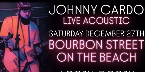 JOHNNY CARDO LIVE ACOUSTIC - BOURBON STREET ON THE BEACH 12\/27\/25