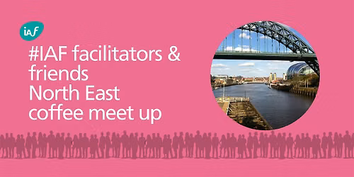 IAF England & Wales Facilitators & Friends North East - Meet up