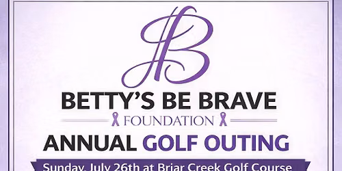 Betty\u2019s Be Brave Foundation Annual Golf Outing