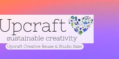 Upcraft Creative Reuse & Studio Pop-up Event