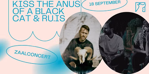 Kiss The Anus of a Black Cat & ru\u00b7is \u2736 Zaalconcert \u2736 Snuffel Hostel