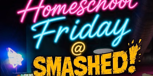 \ud83c\udfae\ud83d\udcda HOMESCHOOL FRIDAY @ SMASHED! \ud83d\udcda\ud83c\udfae