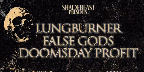 Lungburner\/False Gods\/Doomsday Profit @ Cine'