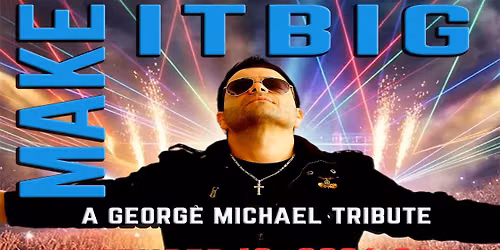 "MAKE IT BIG" A George Michael Tribute featuring Antonio Didiano