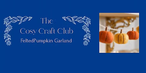 Cosy Craft Club - Felted Pumpkin Garland