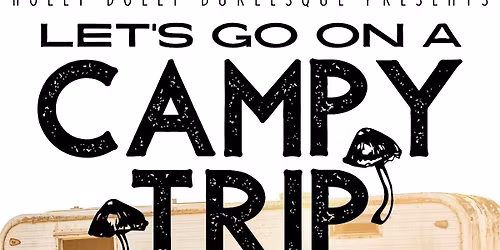 Let\u2019s Go On A CAMPY TRIP!