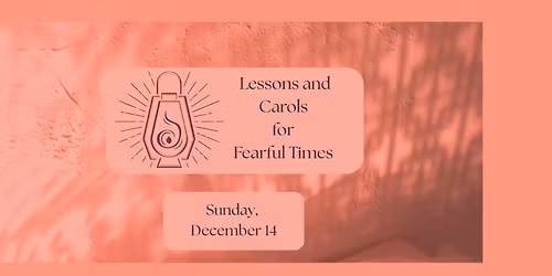 Lessons and Carols for Fearful Times