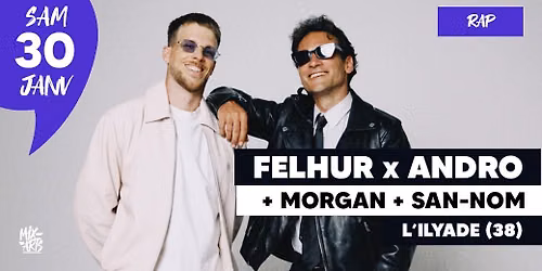 FELHUR x ANDRO + MORGAN + SAN-NOM \u00e0 L'Ilyade