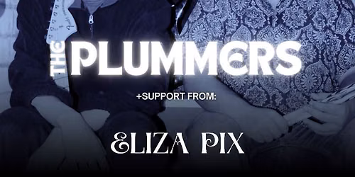 The Plummers. with support from Eliza Pix