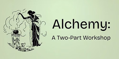 Alchemy: A Two-Part Workshop