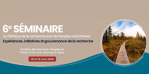 6e s\u00e9minaire sur l'\u00e9thique de la recherche avec les Peuples autochtones