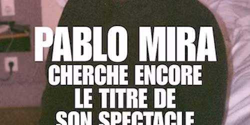 Pablo Mira - Cherche encore le titre de son spectacle