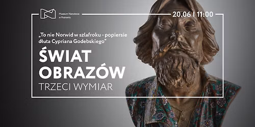 \u015awiat obraz\u00f3w \u2013 Trzeci wymiar | To nie Norwid w szlafroku \u2013 popiersie d\u0142uta Cypriana Godebskiego