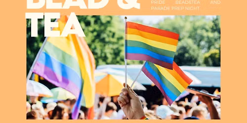 Pride Bead & Tea + Parade Prep
