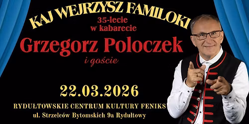 Kaj wejrzysz familoki. 35-lecie w kabarecie Grzegorza Poloczka.