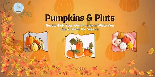\ud83c\udf83\ud83c\udf42Pumpkins & Pints - A Needle Felting Night \ud83c\udf42\ud83c\udf7b