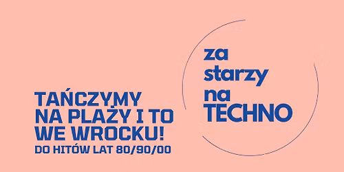 ZA STARZY NA TECHNO x WROC\u0141AW HOTSPOT. TA\u0143CZYMY NA PLA\u017bY 