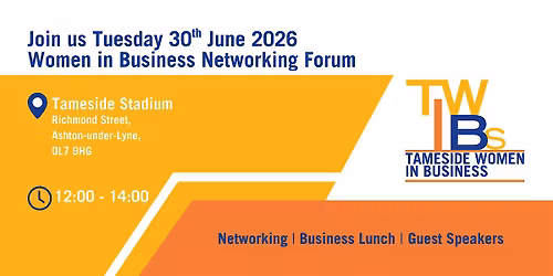 Tameside Women In Business Networking Forum -  30th June 2026