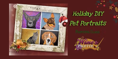 Holiday DIY Pet Portraits Class with Wine and Palette!