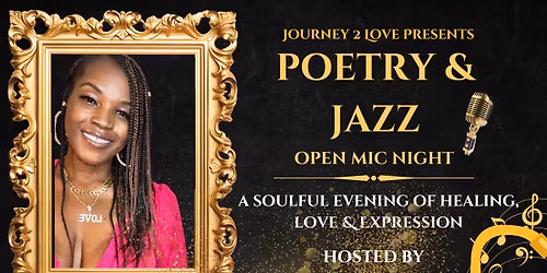 Journey 2 Love Presents: Poetry & Jazz - A Soulful Evening of Healing Love, and Expression