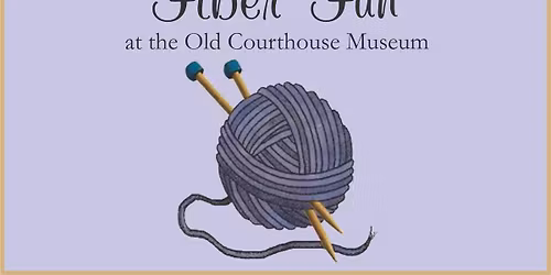 Fiber Fun at the Old Courthouse Museum