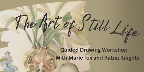 The Art of Still Life - with Marie Fox and Ratna Knights
