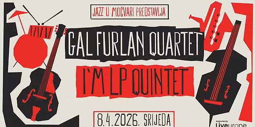 Jazz u Mo\u010dvari: Gal Furlan Quartet, I\u2019m L.P. Kvintet
