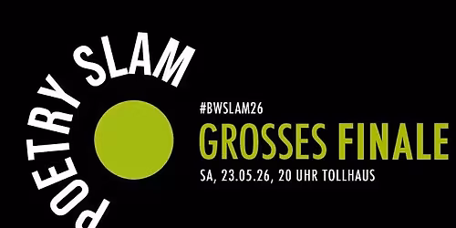 BWSLAM26 \u2022 Poetry-Slam-Meisterschaften \u2022 Gro\u00dfes Finale \u2022 Tollhaus, Karlsruhe