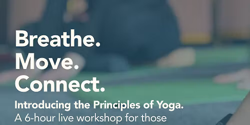 Workshop: Breathe, Move, Connect: Introducing the Principles of Yoga.