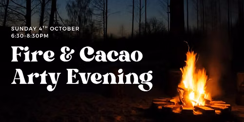 Fire & Cacao Arty Evening 