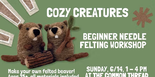 Cozy Creatures: Beaver Needle Felting Workshop