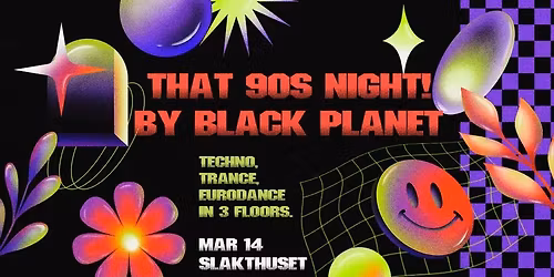 That 90s night - 3 floor with Techno, Trance, Eurodance