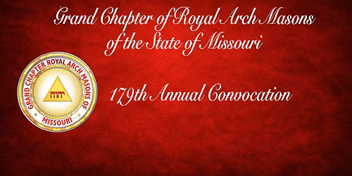 179th Annual Convocation of the Grand Chapter of Royal Arch Masons of the State of Missouri