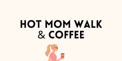 Hot Mom Walk & Coffee