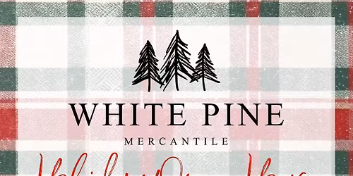 White Pine Mercantile Holiday Open House