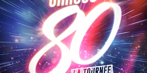 \u2022 LES ANN\u00c9ES 80 - LA TOURN\u00c9E 