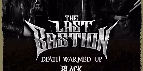The Last Bastion || Death Warmed Up || Black Autumn