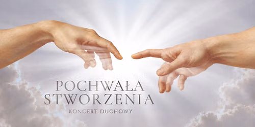 \u2014Pochwa\u0142a Stworzenia | Koncert Duchowy w Warszawie \u2022 Fenomen Cz\u0142owieka