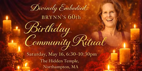 Divinely Embodied Community Ritual + Brynn's 60th Celebration!