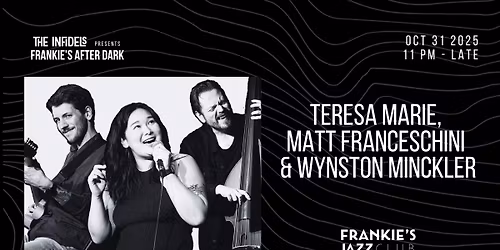 Infidels Jazz Presents: Teresa Marie, Matt Franceschini & Wynston Minckler at Frankie's After Dark