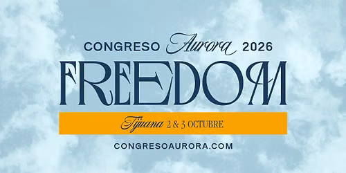 Tijuana | Congreso Aurora 2026 | Freedom