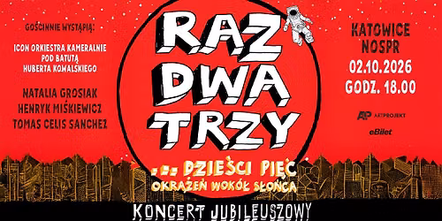 RAZ DWA TRZY... DZIEŚCI PIĘĆ OKRĄŻEŃ WOKÓŁ SŁONCA - KONCERT JUBILEUSZOWY