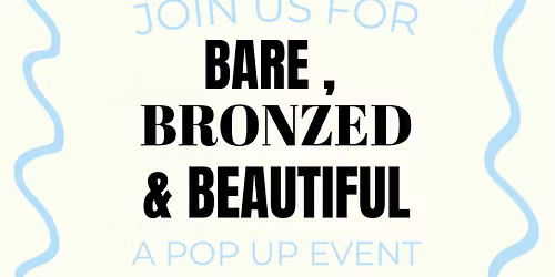 BARE , BRONZED & BEAUTIFUL
