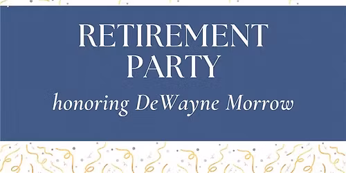 DeWayne Morrow's Retirement Party