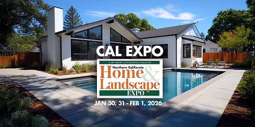 Northern California Home and Landscape Expo Jan 30,31, and Feb 1 2026