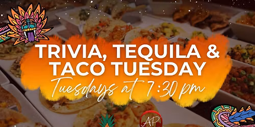 Trivia, Tequila & Taco Tuesday w\/ AP Entertainment!